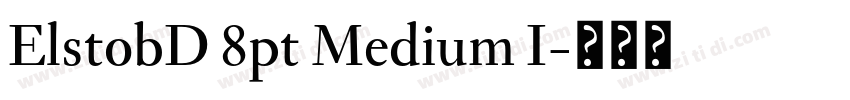ElstobD 8pt Medium I字体转换 ElstobD 8pt Medium I字体转换